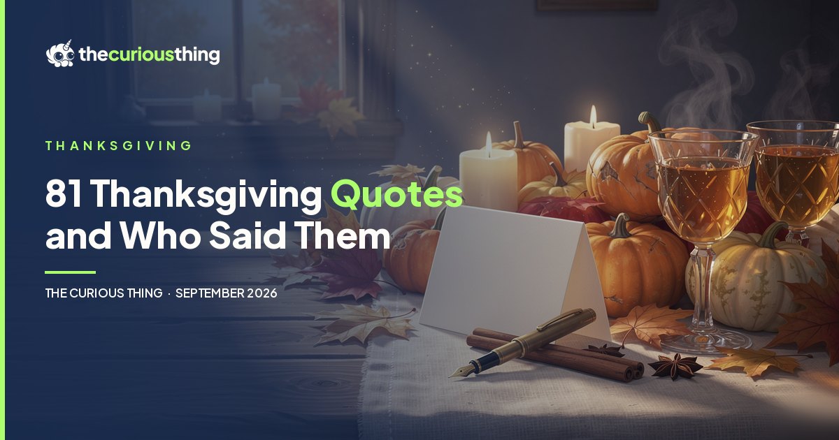 81 Thanksgiving Quotes and Who Said Them: Thanksgiving quotes for cards, toasts and captions, each traced to its source, from The Curious Thing